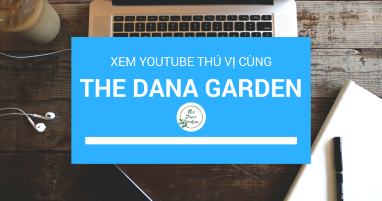 Học Tiếng Anh Cùng Con Trên Kênh YouTube The Dana Garden